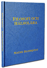 Boken Filosofi och Hälsolära - Maths Blomqvist -(andra upplagan) Stockhom 2000 ISBN 91-7910-231-X
